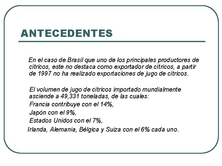 ANTECEDENTES En el caso de Brasil que uno de los principales productores de cítricos,