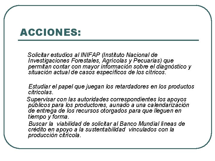 ACCIONES: Solicitar estudios al INIFAP (Instituto Nacional de Investigaciones Forestales, Agrícolas y Pecuarias) que