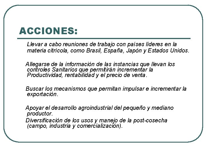 ACCIONES: Llevar a cabo reuniones de trabajo con países líderes en la materia citrícola,