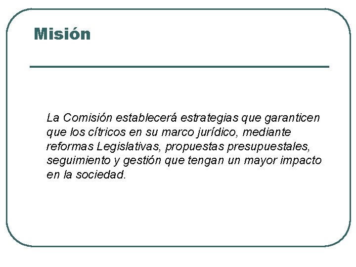 Misión La Comisión establecerá estrategias que garanticen que los cítricos en su marco jurídico,