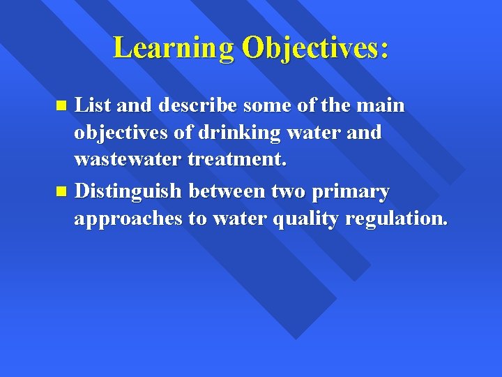 Learning Objectives: List and describe some of the main objectives of drinking water and