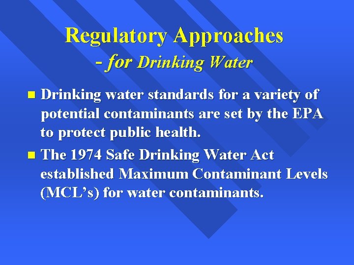 Regulatory Approaches - for Drinking Water Drinking water standards for a variety of potential