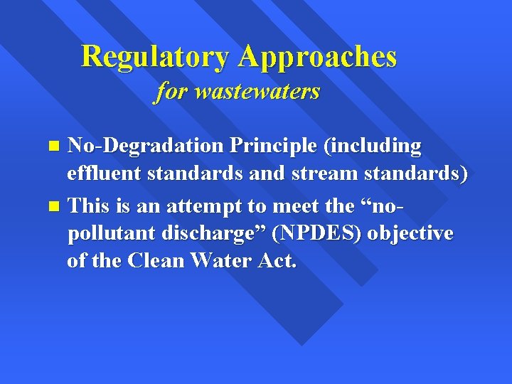 Regulatory Approaches for wastewaters No-Degradation Principle (including effluent standards and stream standards) n This