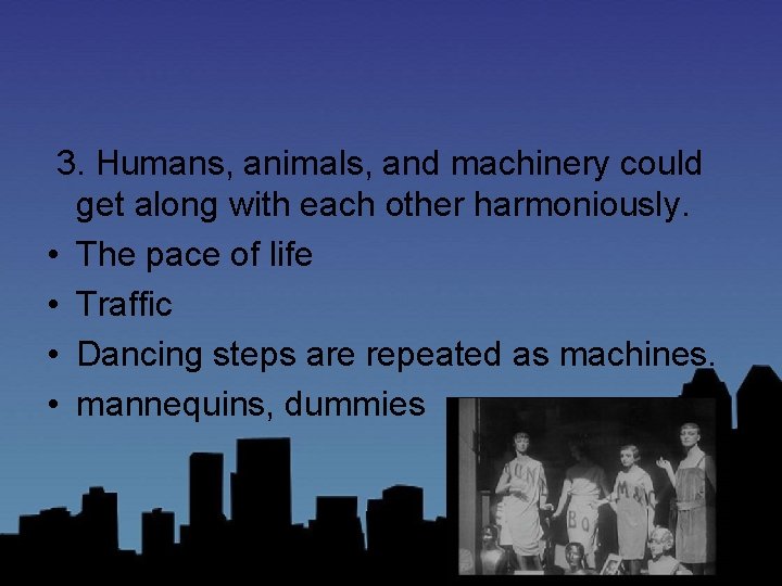 3. Humans, animals, and machinery could get along with each other harmoniously. • The