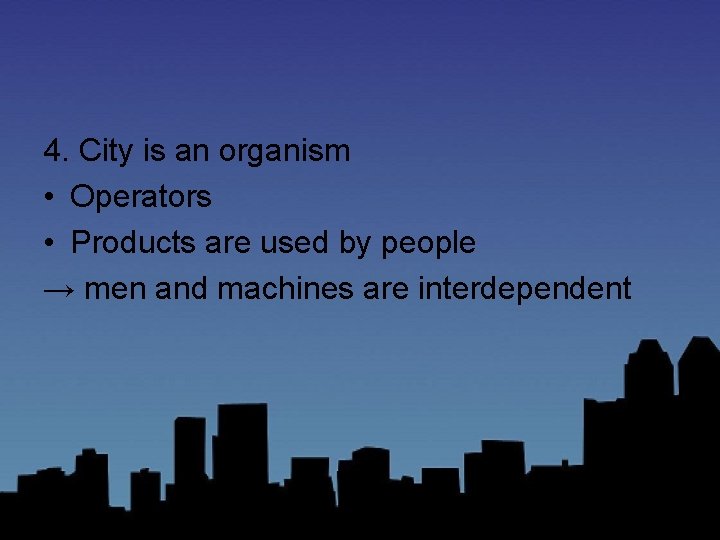 4. City is an organism • Operators • Products are used by people →