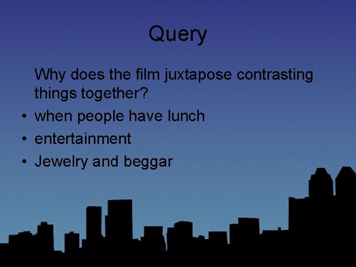 Query Why does the film juxtapose contrasting things together? • when people have lunch