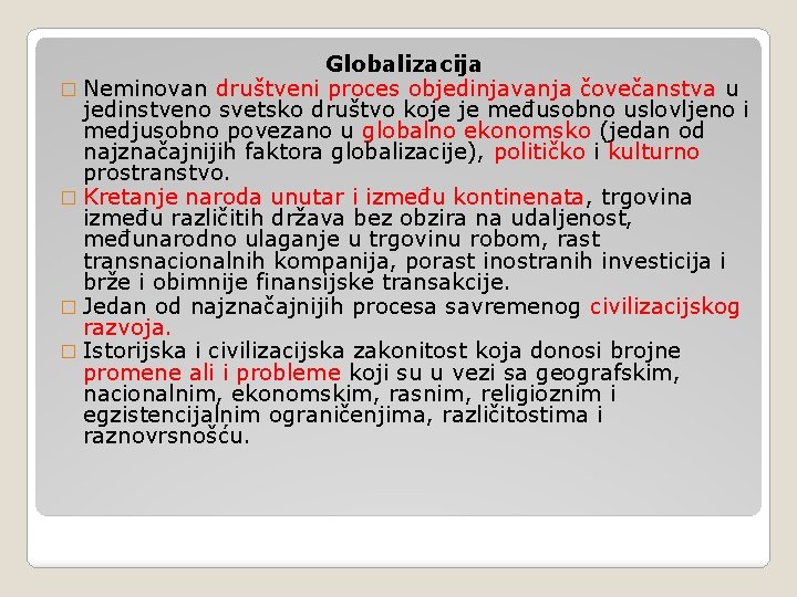 Globalizacija � Neminovan društveni proces objedinjavanja čovečanstva u jedinstveno svetsko društvo koje je međusobno