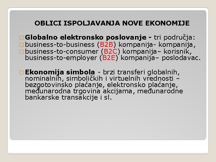 OBLICI ISPOLJAVANJA NOVE EKONOMIJE � Globalno elektronsko poslovanje - tri područja: � business-to-business (B