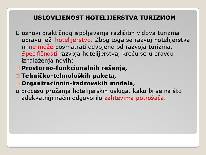 USLOVLJENOST HOTELIJERSTVA TURIZMOM U osnovi praktičnog ispoljavanja različitih vidova turizma upravo leži hotelijerstvo. Zbog