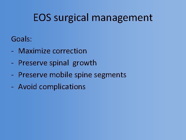 EOS surgical management Goals: - Maximize correction - Preserve spinal growth - Preserve mobile