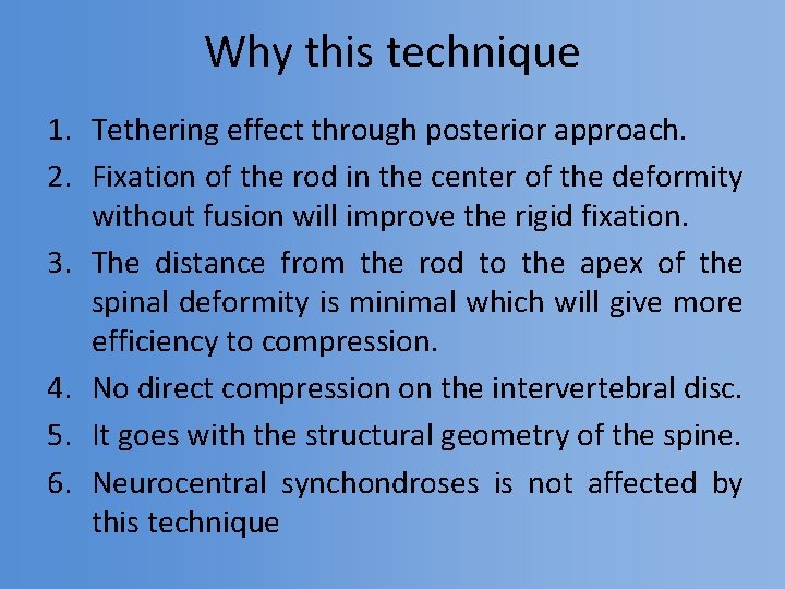 Why this technique 1. Tethering effect through posterior approach. 2. Fixation of the rod