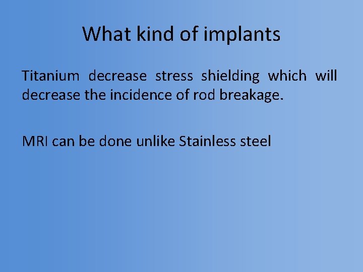 What kind of implants Titanium decrease stress shielding which will decrease the incidence of