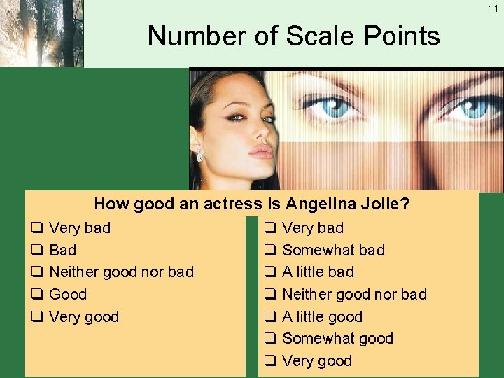 11 Number of Scale Points How good an actress is Angelina Jolie? q q
