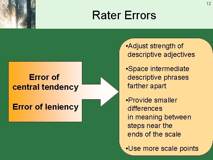 12 Rater Errors • Adjust strength of descriptive adjectives Error of central tendency Error