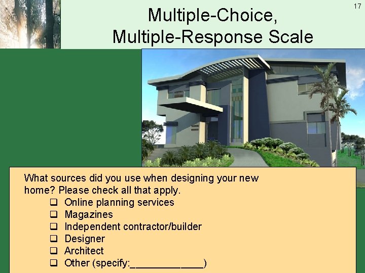 Multiple-Choice, Multiple-Response Scale What sources did you use when designing your new home? Please