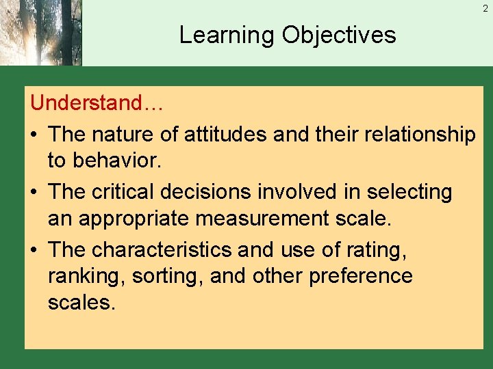 2 Learning Objectives Understand… • The nature of attitudes and their relationship to behavior.