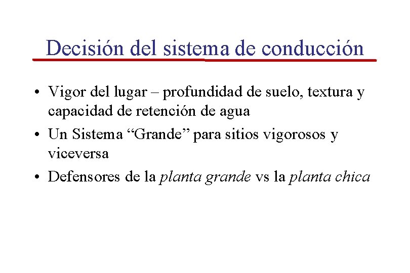 Decisión del sistema de conducción • Vigor del lugar – profundidad de suelo, textura Decisión del sistema de conducción • Vigor del lugar – profundidad de suelo, textura