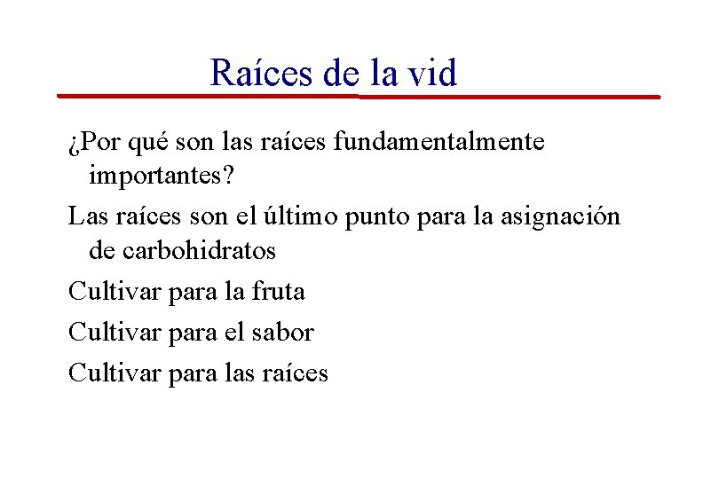 Raíces de la vid ¿Por qué son las raíces fundamentalmente importantes? Las raíces son Raíces de la vid ¿Por qué son las raíces fundamentalmente importantes? Las raíces son