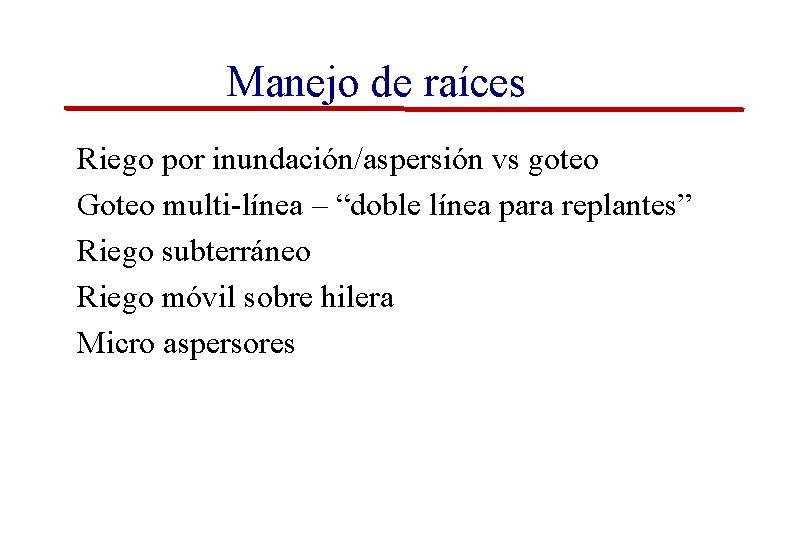 Manejo de raíces Riego por inundación/aspersión vs goteo Goteo multi-línea – “doble línea para Manejo de raíces Riego por inundación/aspersión vs goteo Goteo multi-línea – “doble línea para