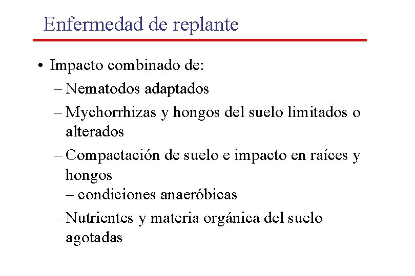 Enfermedad de replante • Impacto combinado de: – Nematodos adaptados – Mychorrhizas y hongos Enfermedad de replante • Impacto combinado de: – Nematodos adaptados – Mychorrhizas y hongos