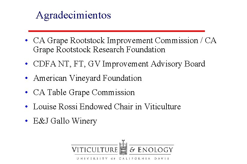 Agradecimientos • CA Grape Rootstock Improvement Commission / CA Grape Rootstock Research Foundation • Agradecimientos • CA Grape Rootstock Improvement Commission / CA Grape Rootstock Research Foundation •