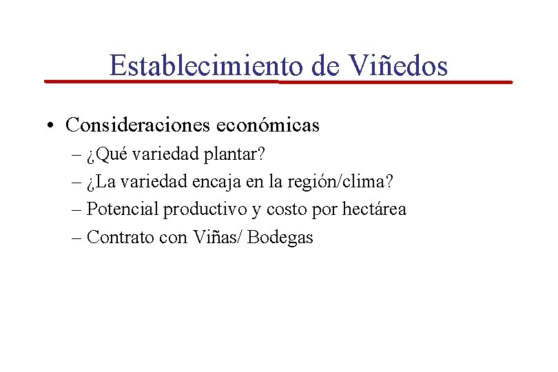 Establecimiento de Viñedos • Consideraciones económicas – ¿Qué variedad plantar? – ¿La variedad encaja Establecimiento de Viñedos • Consideraciones económicas – ¿Qué variedad plantar? – ¿La variedad encaja