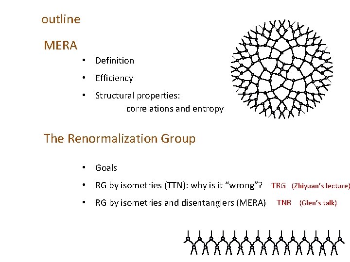 outline MERA • Definition • Efficiency • Structural properties: correlations and entropy The Renormalization