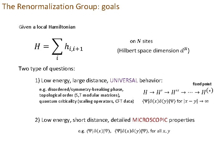 The Renormalization Group: goals Given a local Hamiltonian Two type of questions: 1) Low