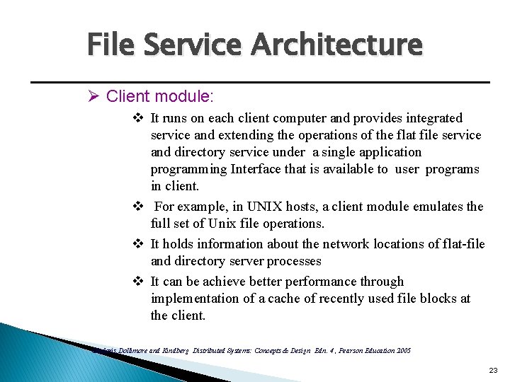 File Service Architecture Ø Client module: v It runs on each client computer and