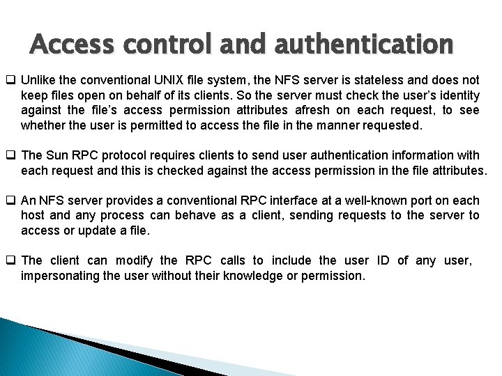 Access control and authentication q Unlike the conventional UNIX file system, the NFS server