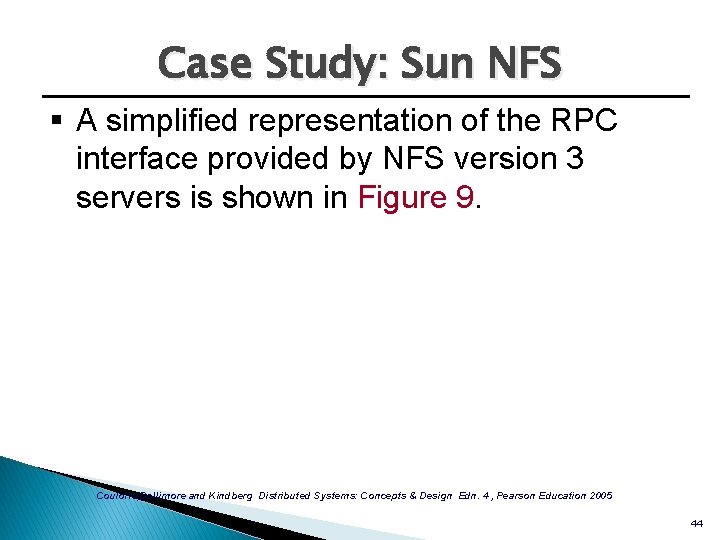 Case Study: Sun NFS § A simplified representation of the RPC interface provided by