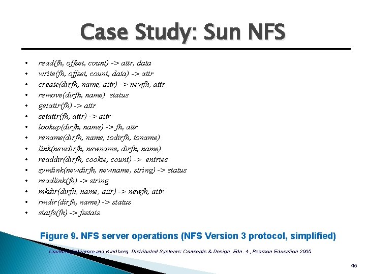 Case Study: Sun NFS • • • • read(fh, offset, count) -> attr, data