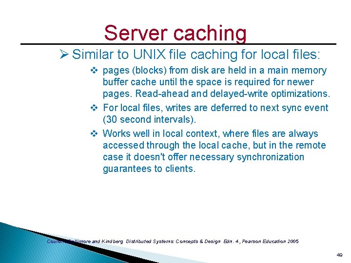 Server caching Ø Similar to UNIX file caching for local files: v pages (blocks)