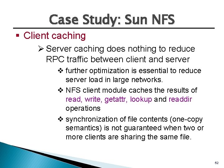 Case Study: Sun NFS § Client caching Ø Server caching does nothing to reduce