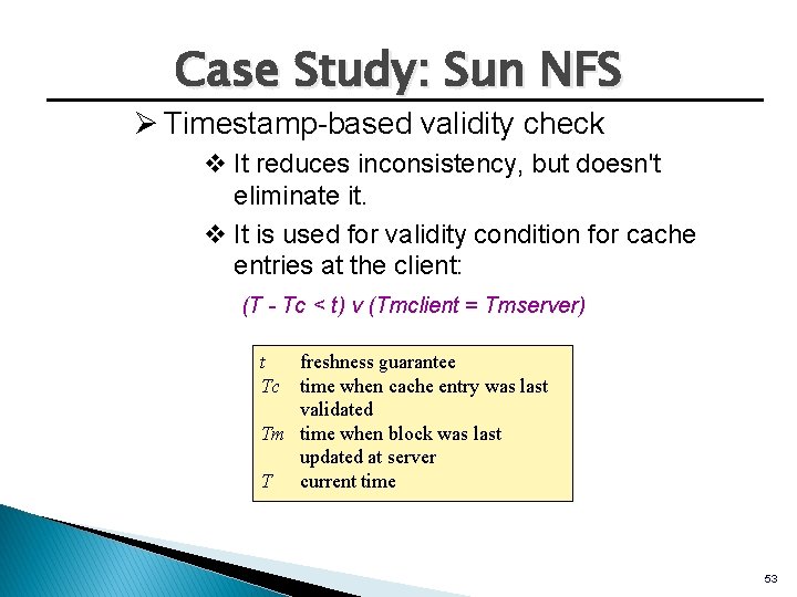 Case Study: Sun NFS Ø Timestamp-based validity check v It reduces inconsistency, but doesn't Case Study: Sun NFS Ø Timestamp-based validity check v It reduces inconsistency, but doesn't