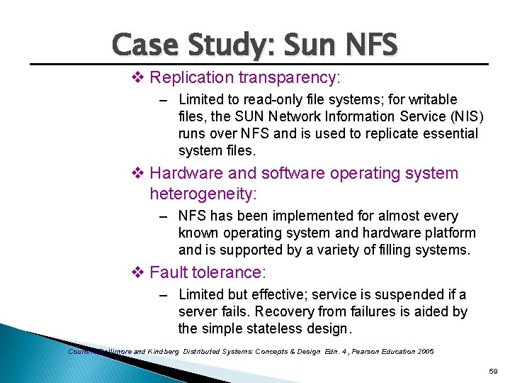 Case Study: Sun NFS v Replication transparency: – Limited to read-only file systems; for