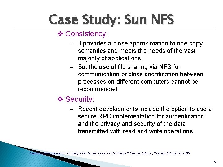 Case Study: Sun NFS v Consistency: – It provides a close approximation to one-copy