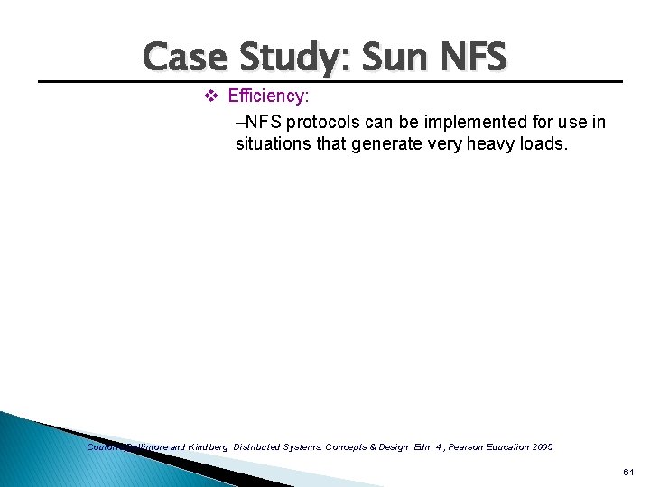 Case Study: Sun NFS v Efficiency: –NFS protocols can be implemented for use in