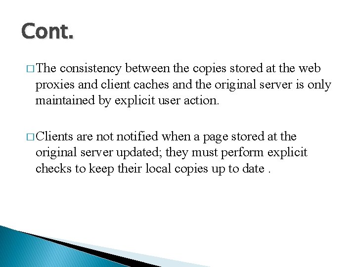 Cont. � The consistency between the copies stored at the web proxies and client