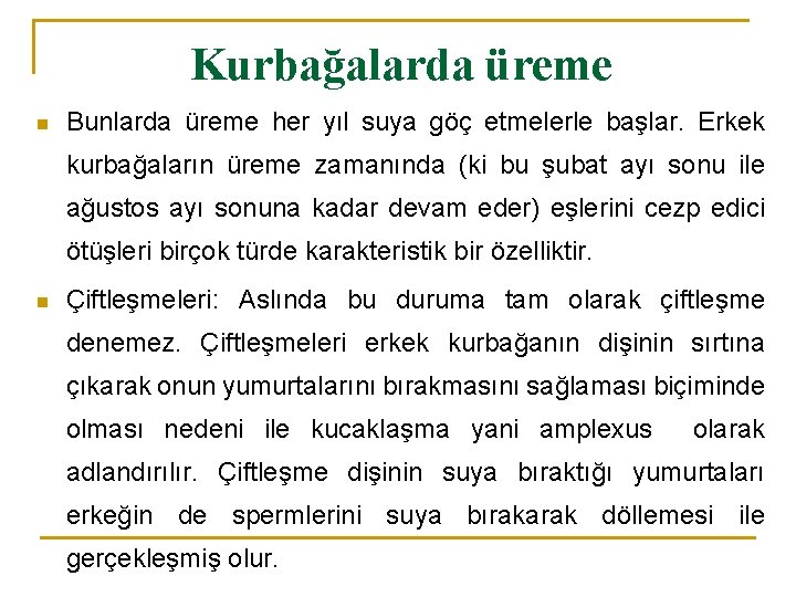 Kurbağalarda üreme n Bunlarda üreme her yıl suya göç etmelerle başlar. Erkek kurbağaların üreme