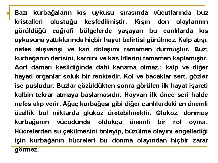 n Bazı kurbağaların kış uykusu sırasında vücutlarında buz kristalleri oluştuğu keşfedilmiştir. Kışın don olaylarının