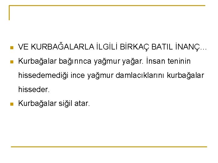 n VE KURBAĞALARLA İLGİLİ BİRKAÇ BATIL İNANÇ… n Kurbağalar bağırınca yağmur yağar. İnsan teninin