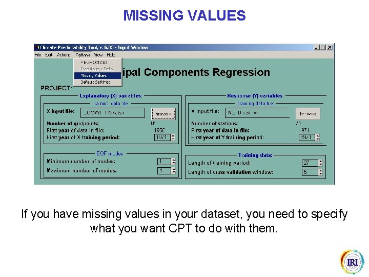 MISSING VALUES If you have missing values in your dataset, you need to specify