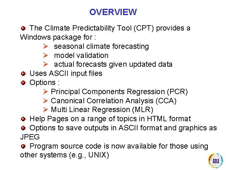 OVERVIEW The Climate Predictability Tool (CPT) provides a Windows package for : Ø seasonal