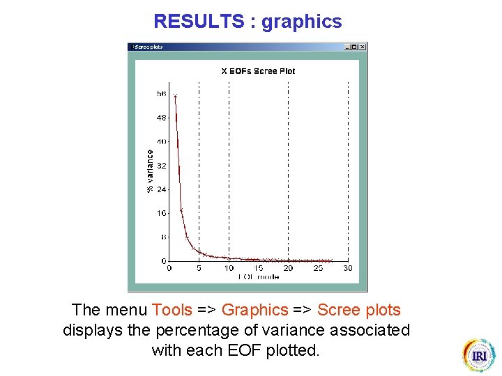 RESULTS : graphics The menu Tools => Graphics => Scree plots displays the percentage