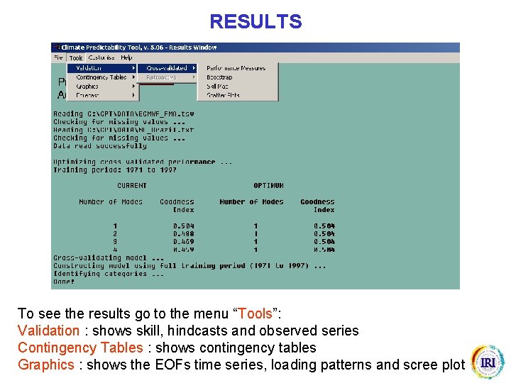 RESULTS To see the results go to the menu “Tools”: Validation : shows skill,