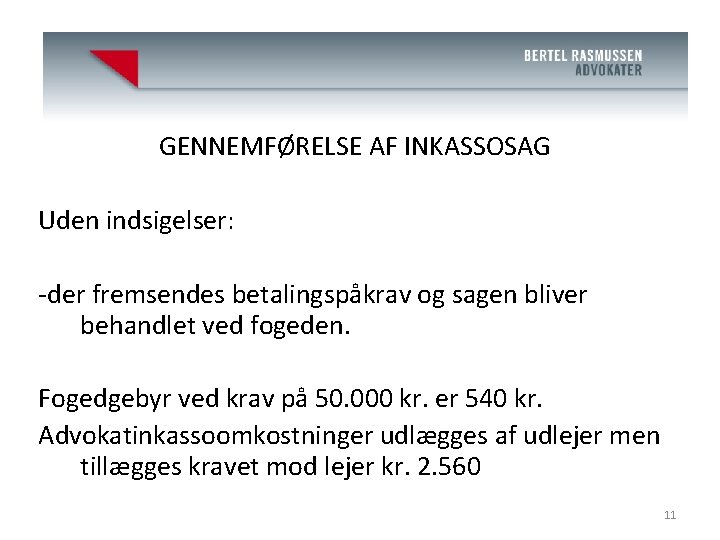 Advokat J. Bertel Rasmussen (H) GENNEMFØRELSE AF INKASSOSAG Uden indsigelser: -der fremsendes betalingspåkrav og