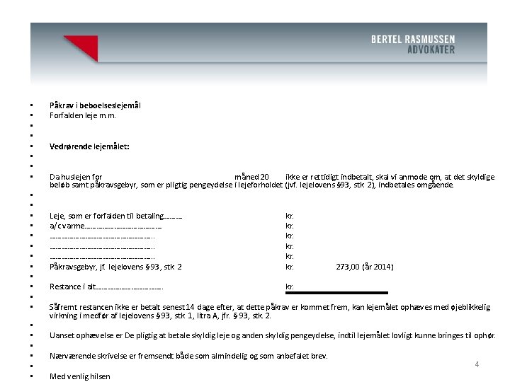 Advokat J. Bertel Rasmussen (H) • • • • • • • Påkrav i