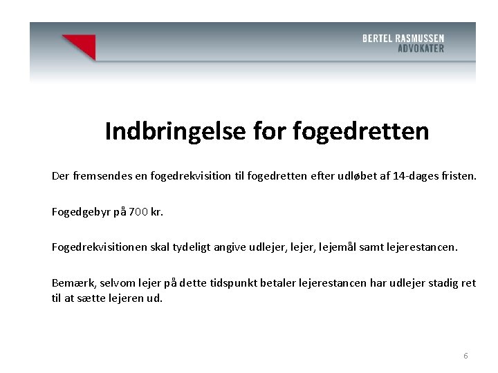 Advokat J. Bertel Rasmussen (H) Indbringelse for fogedretten Der fremsendes en fogedrekvisition til fogedretten