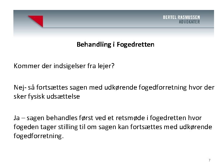 Advokat J. Bertel Rasmussen (H) Behandling i Fogedretten Kommer der indsigelser fra lejer? Nej-